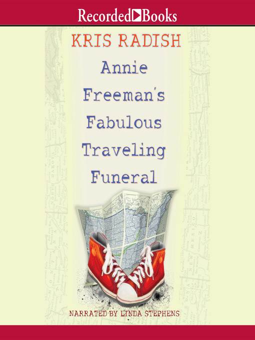 Title details for Annie Freeman's Fabulous Traveling Funeral by Kris Radish - Wait list